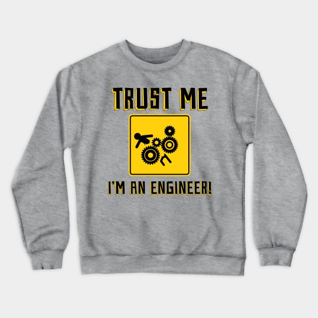 Trust Me, i'm an engineer! Crewneck Sweatshirt by BYVIKTOR